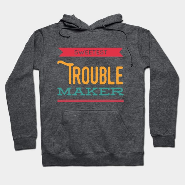 Sweetest trouble maker, my favorite trouble maker for toddlers Hoodie by BoogieCreates